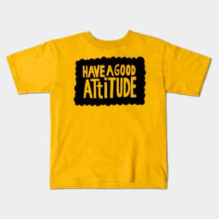 have a good attitude Kids T-Shirt